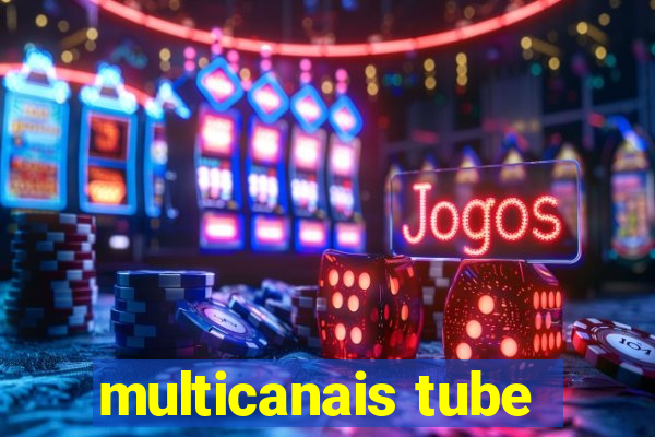 multicanais tube